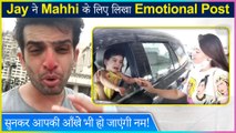 Jay Bhanushali Writes Emotional Post For Mahhi Vij