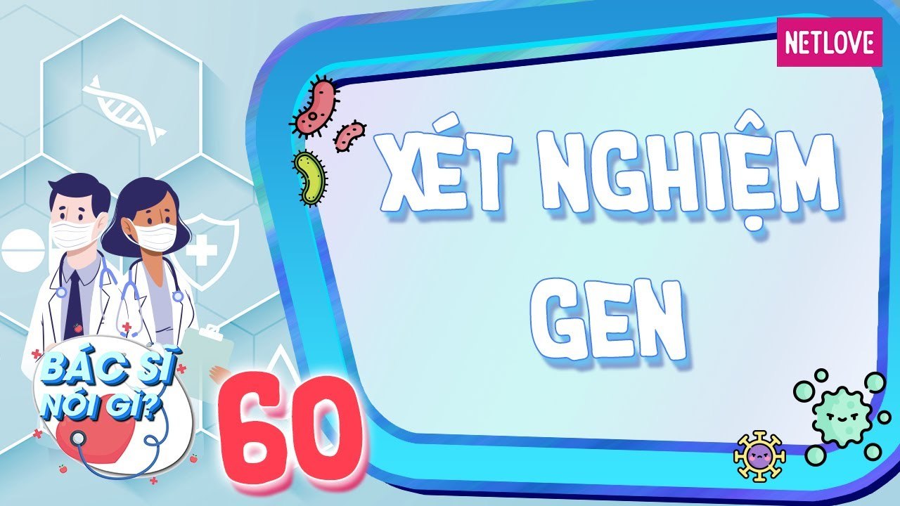 Bác Sĩ Nói Gì - Tập 60: Tư vấn sức khỏe xét nghiệm gen đề phòng và trị bệnh
