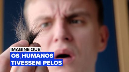 Imagine que os humanos tivessem pelos