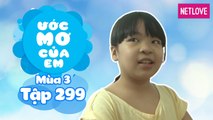 Ước Mơ Của Em | Mùa 3 - Tập 299: Nấu món phở cho ba