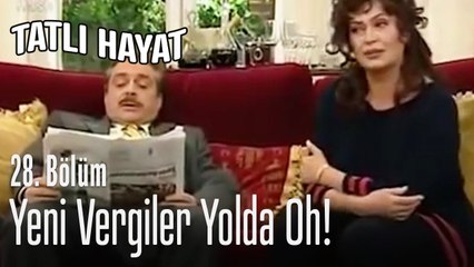 Yeni vergiler yolda oh! - Tatlı Hayat 28. Bölüm