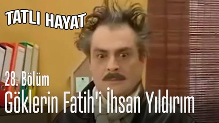 Göklerin Fatih'i İhsan Yıldırım - Tatlı Hayat 28. Bölüm