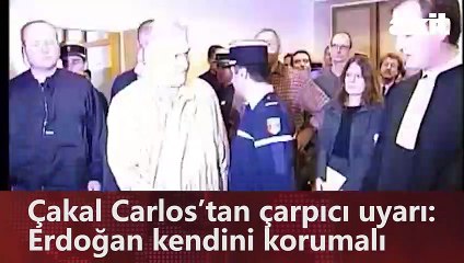 Çakal Carlos’tan çarpıcı uyarı: Erdoğan kendini korumalı