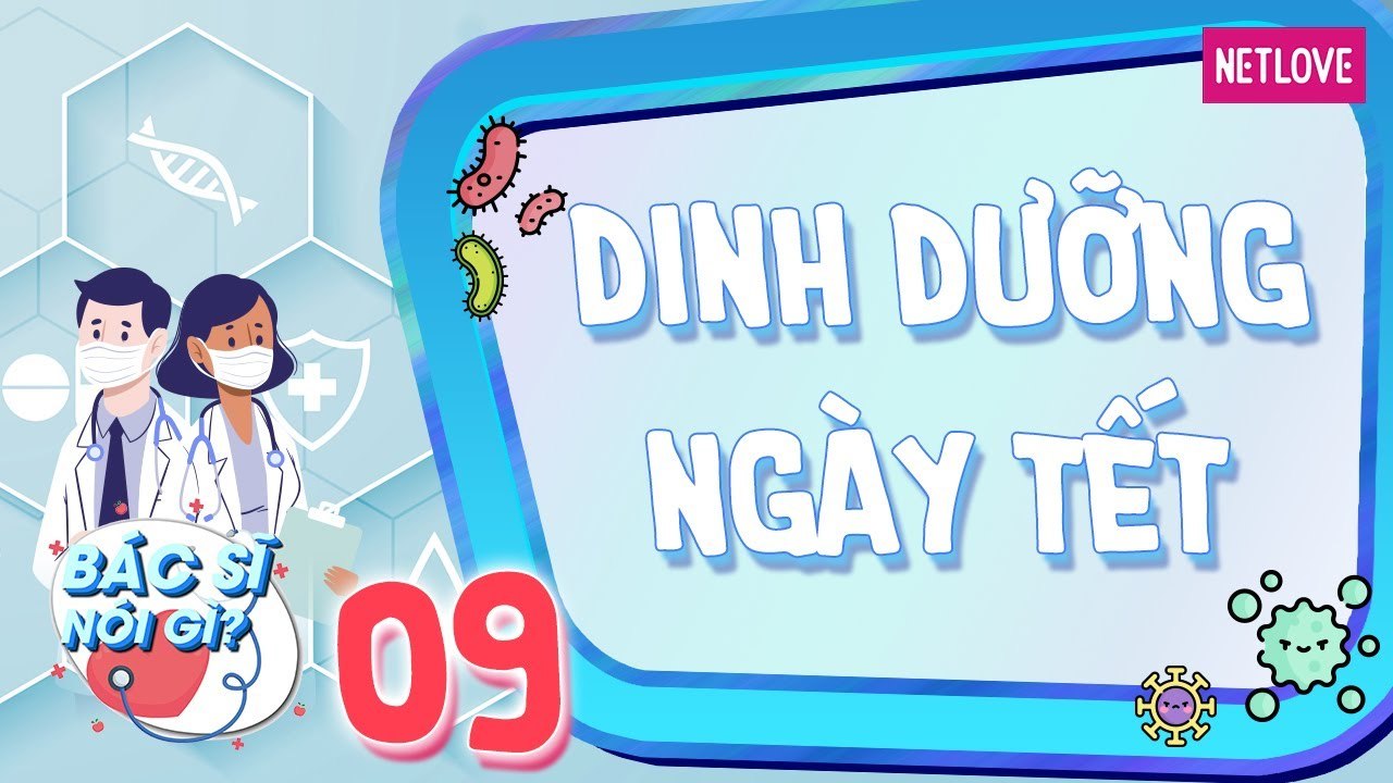 Bác Sĩ Nói Gì - Tập 09: Ăn đúng và ăn đủ ngày Tết | Dinh dưỡng ngày Tết cho bé và gia đình