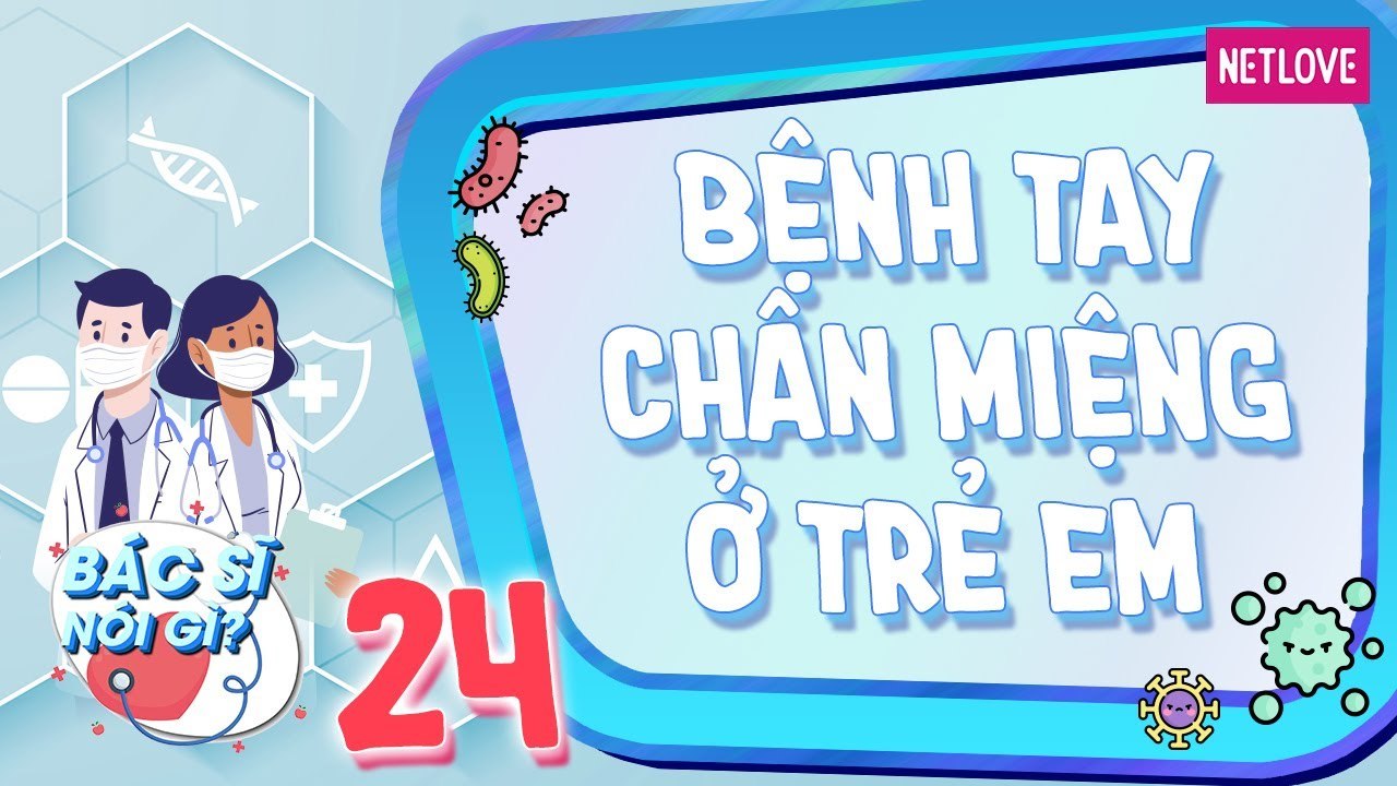 Bác Sĩ Nói Gì - Tập 24: Dấu hiệu nhận biết bệnh tay chân miệng ở trẻ em
