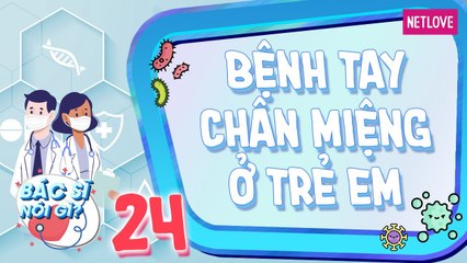 Bác Sĩ Nói Gì - Tập 24: Dấu hiệu nhận biết bệnh tay chân miệng ở trẻ em