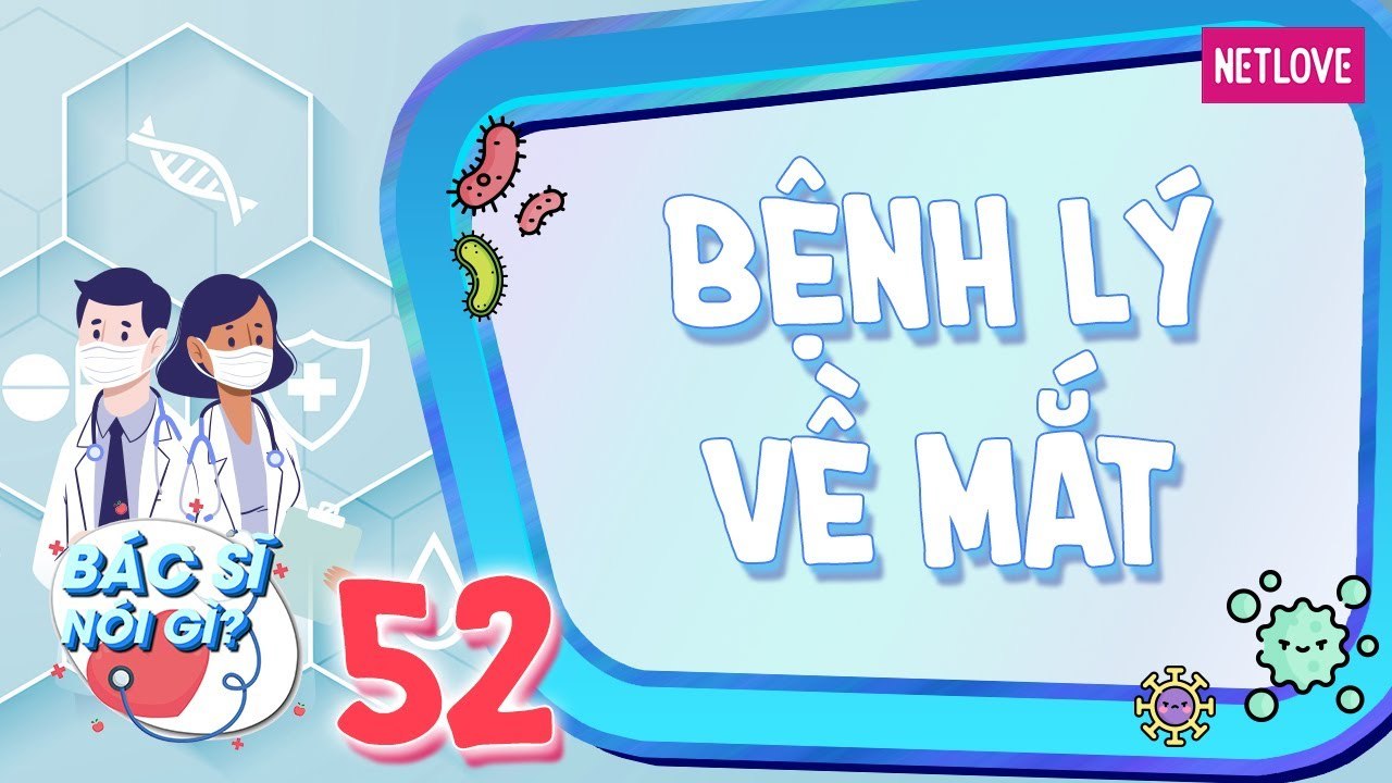 Bác Sĩ Nói Gì - Tập 52: Bệnh lý về mắt của giới...