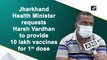 Jharkhand Health Minister requests Harsh Vardhan to provide 10 lakh Covid-19 vaccines for first dose