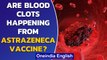 AstraZeneca vaccine & blood clots: Is there a real link? | Oneindia News