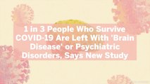 1 in 3 People Who Survive COVID-19 Are Left With ‘Brain Disease’ or Psychiatric Disorders,