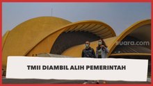 Saat Pemerintah Ambil Alih Pengelolaan TMII
