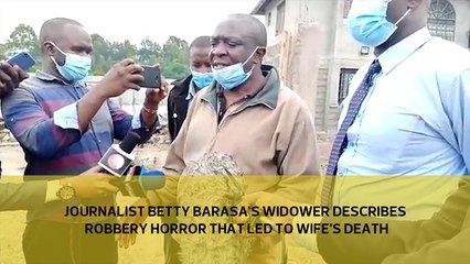 Journalist Betty Barasa's widower describes robbery horror that led to wife's death