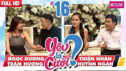 Yêu Là Cưới - Tập 16: Ngọc Dương - Trầm Hương | Thiện Nhân - Huỳnh Ngân