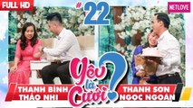 Yêu Là Cưới - Tập 22: Thanh Bình - Thảo Nhi | Thanh Sơn - Ngọc Ngoãn