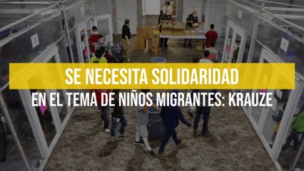 Se necesita solidaridad en el tema de niños migrantes: Krauze
