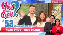 Yêu Là Cưới - Tập 53: Xuân Phúc thổ lộ phát ghen khi 'trai lạ' dám 'sờ hiện vật' của mình