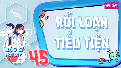 Bác Sĩ Nói Gì - Tập  45: Rối loạn tiểu tiện nguy hiểm,  chớ chủ quan