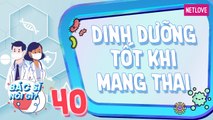 Bác Sĩ Nói Gì - Tập 40: Chế độ dinh dưỡng khi mang thai tốt cho mẹ và bé