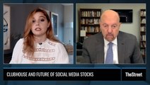 Jim Cramer on Clubhouse, Twitter and Facebook