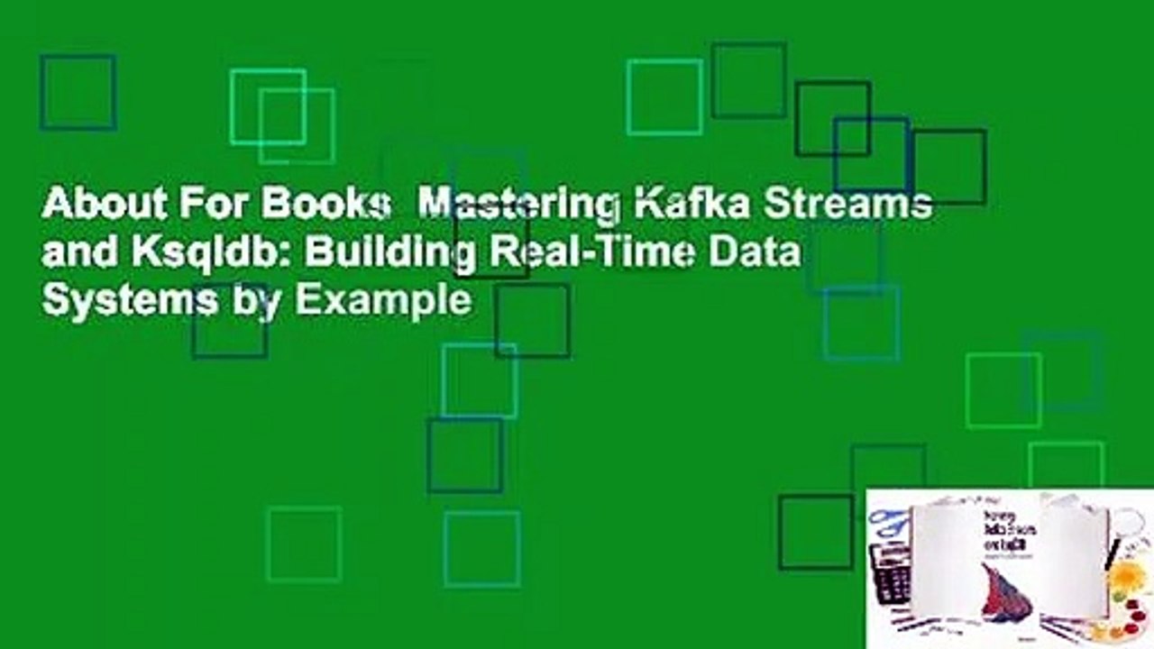 About For Books  Mastering Kafka Streams and Ksqldb: Building Real-Time Data Systems by Example