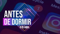 Antes de dormir | Resumen de noticias | 08 de abril