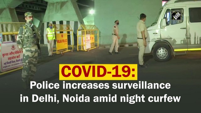 Covid-19: Police increase surveillance in Delhi, Noida amid night curfew