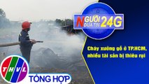Người đưa tin 24G (6g30 ngày 9/4/2021) - Cháy xưởng gỗ ở TP.HCM, nhiều tài sản bị thiêu rụi