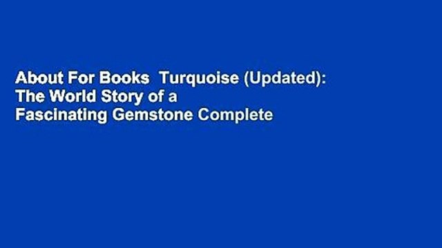 About For Books Turquoise (Updated): The World Story of a Fascinating Gemstone Complete