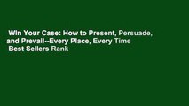 Win Your Case: How to Present, Persuade, and Prevail--Every Place, Every Time  Best Sellers Rank