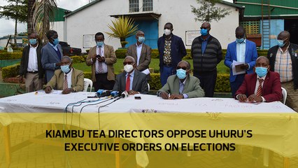 Kiambu tea directors oppose Uhuru's executive orders on elections