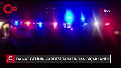 Damat, gelinin kardeşi tarafından bıçaklandı