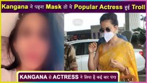 This Popular Actress Gets BADLY Trolled After Kangana Ranaut Wears A Mask At Airport