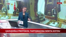 Çavuşoğlu Protokol Tartışmasına Nokta Koydu