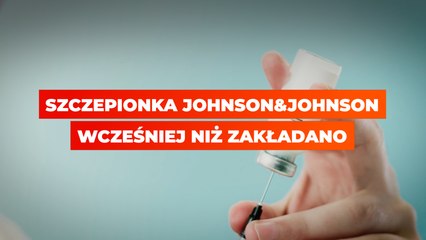 Szczepionka Johnson&Jonshon w Polsce wcześniej niż zakładano
