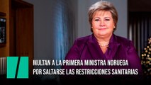 Multan a la primera ministra noruega por saltarse las restricciones sanitarias