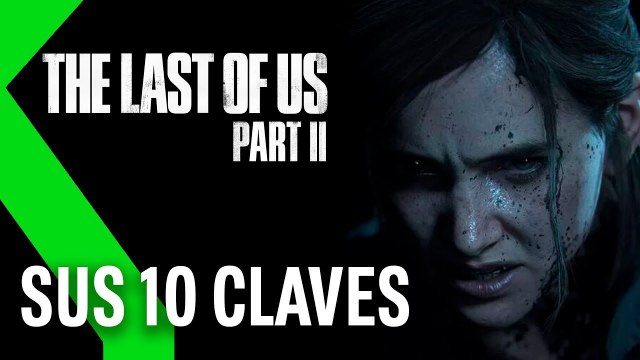 The Last of Us parte 2 las 10 claves tras haberlo jugado (SIN SPOILERS)