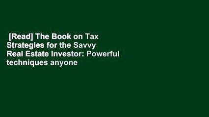 [Read] The Book on Tax Strategies for the Savvy Real Estate Investor: Powerful techniques anyone