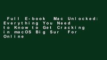 Full E-book  Mac Unlocked: Everything You Need to Know to Get Cracking in macOS Big Sur  For Online
