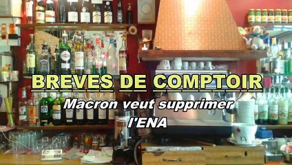Brèves de comptoir - Suppression de l'ENA (école nationale de l'administration)