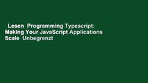 Lesen  Programming Typescript: Making Your JavaScript Applications Scale  Unbegrenzt