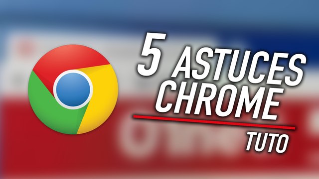 5 astuces pour maîtriser Google Chrome