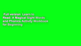 Full version  Learn to Read: A Magical Sight Words and Phonics Activity Workbook for Beginning