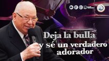 Deja la bulla y sé un verdadero adorador. Ps. Rodolfo González