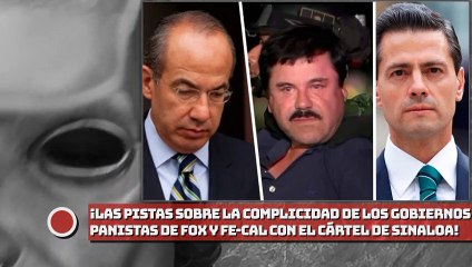 ¡Las Pistas sobre la complicidad de los gobiernos de Fox y Calderón con el cártel de Sinaloa!