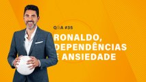 Q&A #35 - Ronaldo, dependências e ansiedade