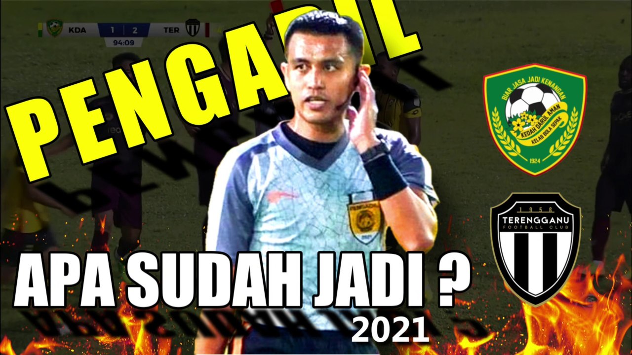 APA KATA ANDA : Pengadil Apa Sudah Jadi ?  2021 - Kedah DA FC lwn Terengganu FC