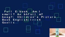 Full E-book  Am I small? An bhfuil m? beag?: Children's Picture Book English-Irish Gaelic