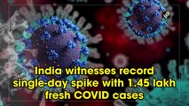 India witnesses record single-day spike with 1.45 lakh fresh Covid cases