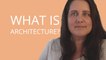 What Is Architecture? What Makes Architecture, Architecture?