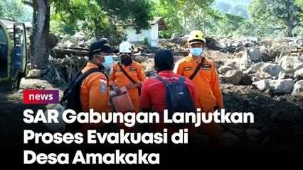 SAR Gabungan Lanjutkan Proses Evakuasi di Desa Amakaka Sampai Pesisir